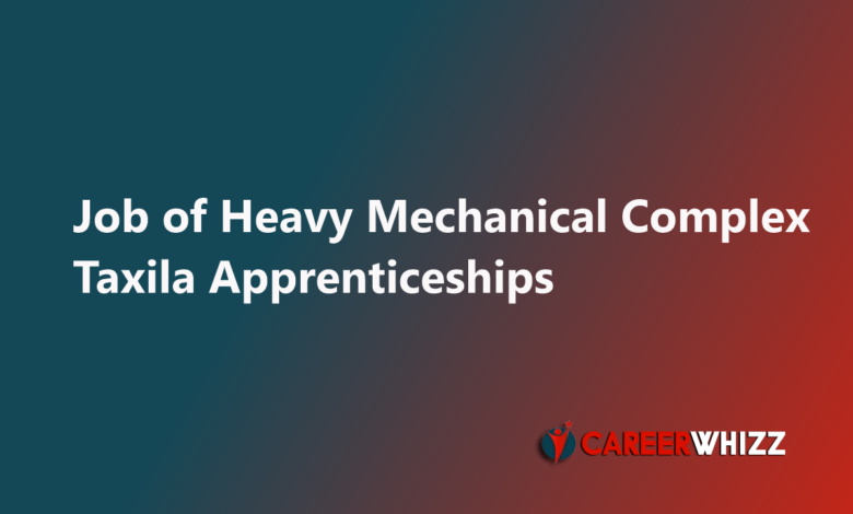 Available Heavy Mechanical Complex Taxila Apprenticeships Application Form HMC Jobs