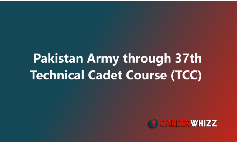 Job of Pakistan Army through 37th Technical Cadet Course (TCC) February 2025 Online Registration Latest