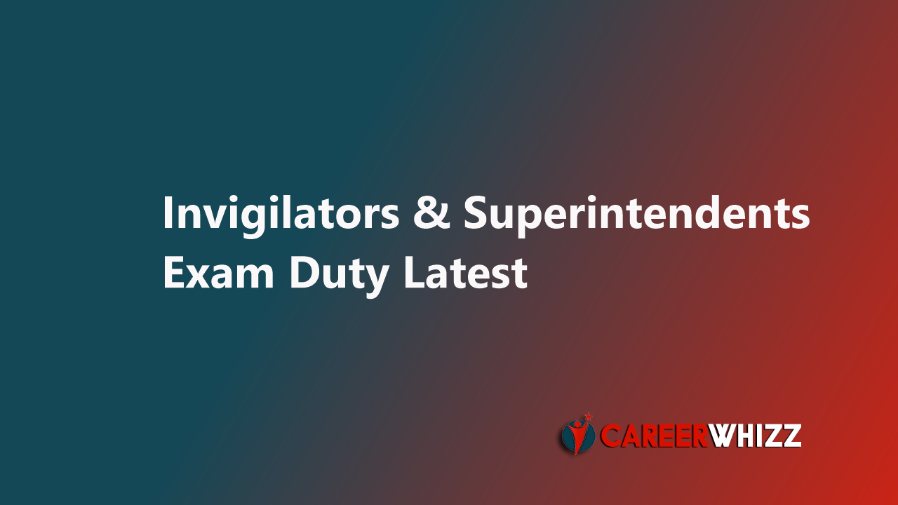 Invigilators & Superintendents Exam Duty Latest - CareerWhizz