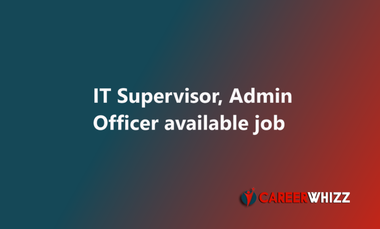 New lastest job of IT Supervisor, Admin Officer in Karachi 2025 February