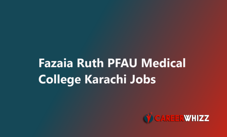 Fazaia Ruth PFAU Medical College Karachi Teaching Faculty Warden PAF Base Faisal Latest job available