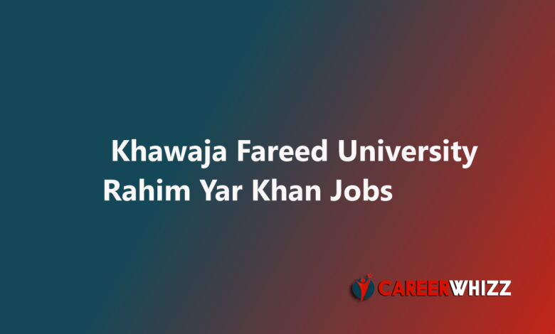 Khawaja Fareed University Rahim Yar Khan Jobs 2025 May KFUEIT Drivers, Security Guards and Others