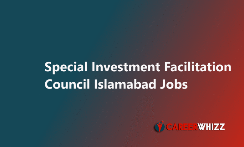New job of Special Investment Facilitation Council Islamabad SIFC Cabinet Secretariat