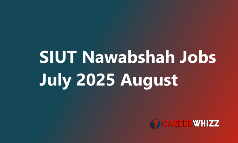 Latest available SIUT Nawabshah Jobs July 2025 Teaching Faculty,BIUT Sindh Institute of Urology and Transplantation