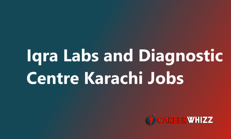 Latest job of Iqra Labs and Diagnostic Centre Karachi Mobile App Developer, Lab Technicians