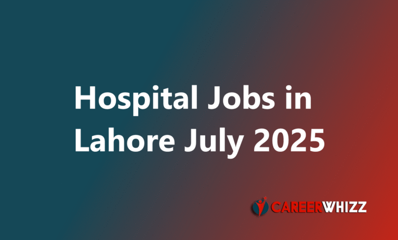 New job in Hospital in Lahore 2025 August Medical Officers, Nurses and Others