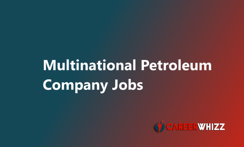 New job in Multinational Petroleum Company in Pakistan 2025 Petroleum / Admin Director and Others