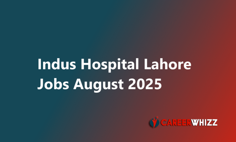 New Indus Hospital Lahore Jobs August 2025 Nurses, Medical Specialists and Others Latest