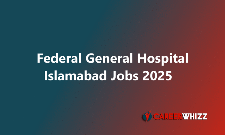 New job in Federal General Hospital Islamabad FPSC Medical Officers and Charge Nurses