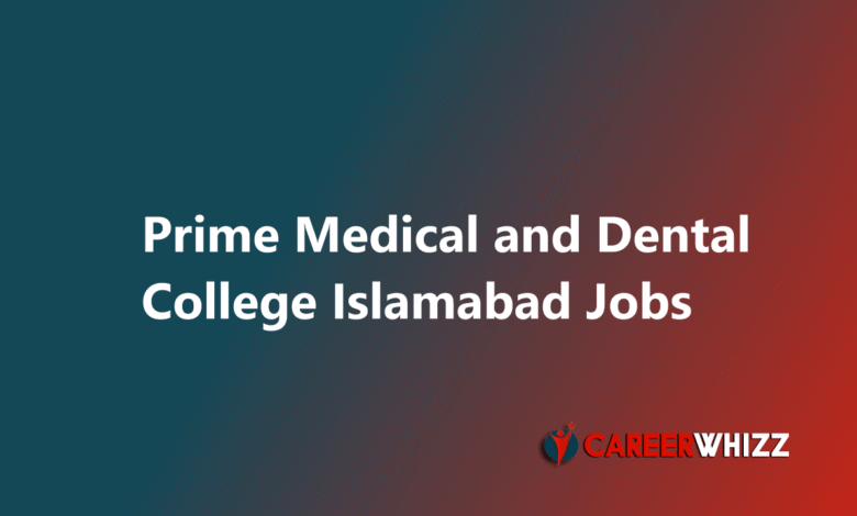 Latest available Prime Medical and Dental College Islamabad Jobs Teaching Faculty and Medical Officers
